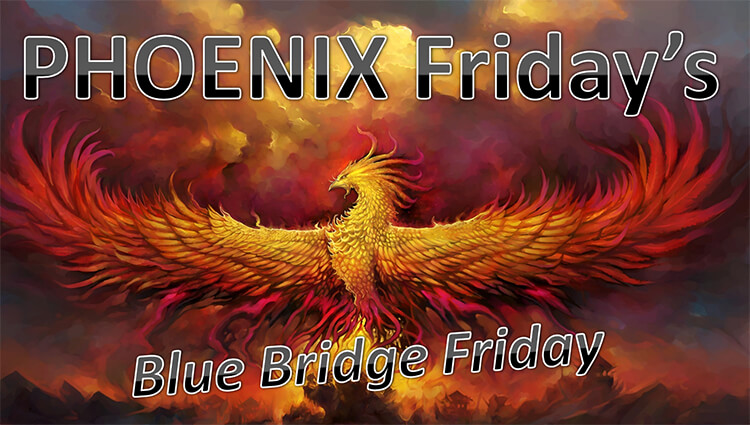 PHOENIX Fridays - Blue Bridge Friday