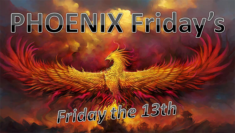 PHOENIX Fridays - Friday the 13th 2025