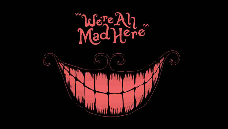 We're All Mad Here