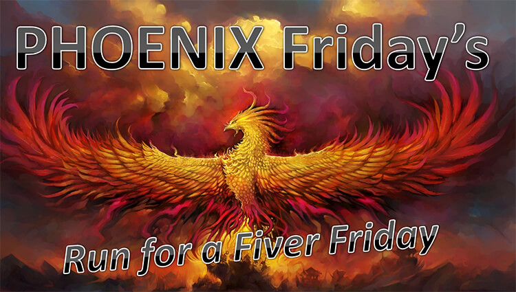 PHOENIX Fridays - Run for a Fiver Friday